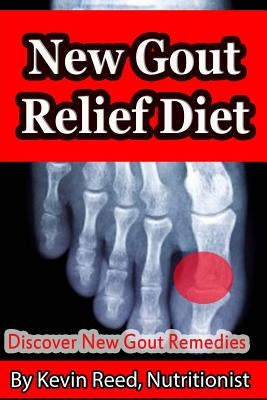 New Gout Relief Diet: Discover New Gout Remedies? by Reed, Kevin