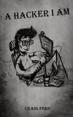 A Hacker, I Am by Ford, Craig