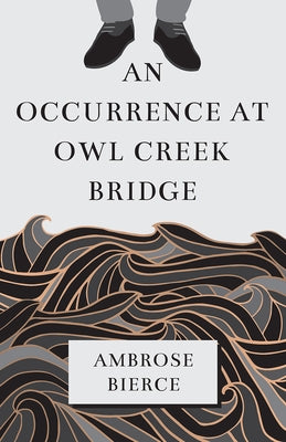 An Occurrence at Owl Creek Bridge by Bierce, Ambrose