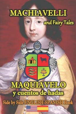 Machiavelli and Fairy Tales/ Maquiavelo y cuentos de hadas, Side by Side English-Spanish Book: Bilingual Spanish-English book by M. Lopez Ch, Perla
