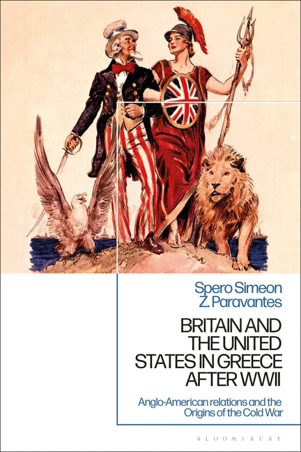 Britain and the United States in Greece: Anglo-American Relations and the Origins of the Cold War by Paravantes, Spero Simeon Z.