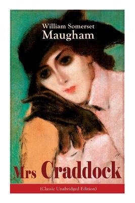 The Mrs Craddock (Classic Unabridged Edition): Women's Suffrage - Utilitarian Feminism: Liberty for Women as Well as Menm, Liberty to Govern Their Own by Maugham, William Somerset