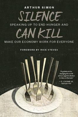 Silence Can Kill: Speaking Up to End Hunger and Make Our Economy Work for Everyone by Simon, Arthur