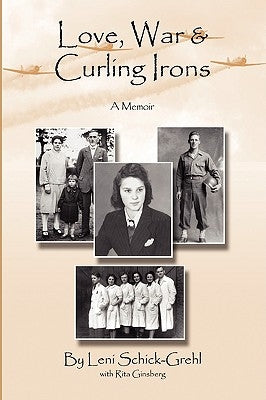 Love, War and Curling Irons: A Memoir by Schick-Grehl, Leni
