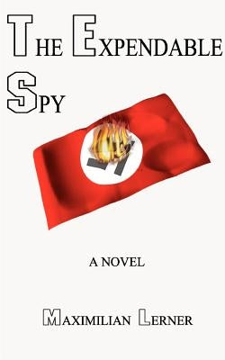 The Expendable Spy: A Tale of World War II by Lerner, Maximilian