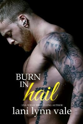 Burn in Hail by Vale, Lani Lynn