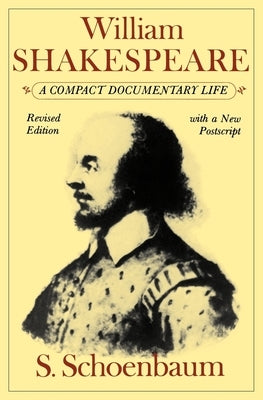 William Shakespeare: A Compact Documentary Life by Schoenbaum, S.