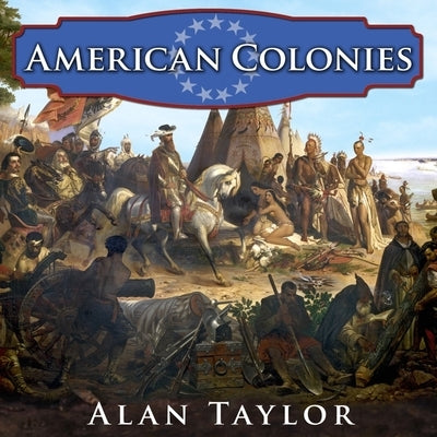 American Colonies: The Settling of North America by Taylor, Alan