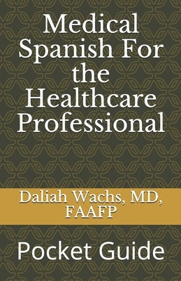 Medical Spanish For the Healthcare Professional: Pocket Guide by Wachs, Daliah