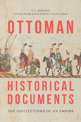 Ottoman Historical Documents: The Institutions of an Empire by Ménage, V. L.