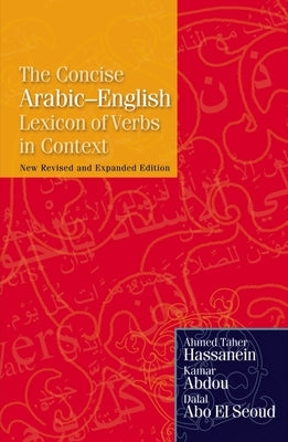 The Concise Arabic-English Lexicon of Verbs in Context: New Revised and Expanded Edition by Hassanein, Ahmed Taher