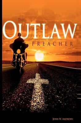 The Outlaw Preacher by Andrews, John W.