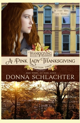 A Pink Lady Thanksgiving: Thanksgiving Books & Blessings Three, Book 3 by Schlachter, Donna