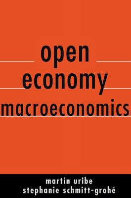 Open Economy Macroeconomics by Uribe, Martín