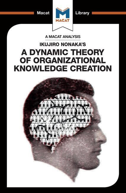 An Analysis of Ikujiro Nonaka's a Dynamic Theory of Organizational Knowledge Creation by Stoyanov, Stoyan
