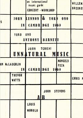 Unnatural Music: John Lennon & Yoko Ono in Cambridge 1969: Account of the Circumstances Surrounding Their Appearance at the Natural Music Concert by Barnett, Anthony