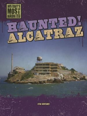 Haunted! Alcatraz by Nagelhout, Ryan