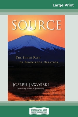 Source: The Inner Path of Knowledge Creation (16pt Large Print Edition) by Jaworski, Joseph