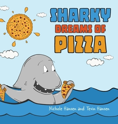 Sharky Dreams of Pizza by Hansen, Nichole