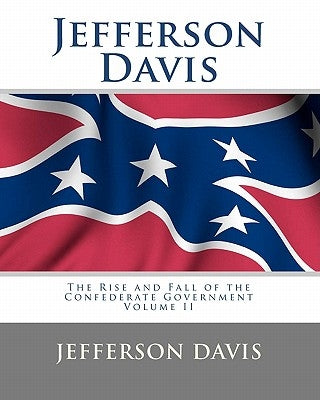 Jefferson Davis: The Rise and Fall of the Confederate Government Volume II by Thomas, Tom