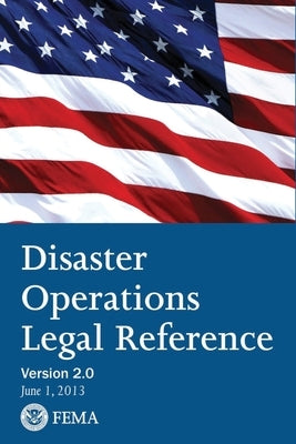 FEMA Disaster Operations Legal Reference - Version 2 June 2013 by Greul, Brian
