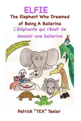 Elfie: The Elephant Who Dreamed of Being a Ballerina by Texier, Patrick