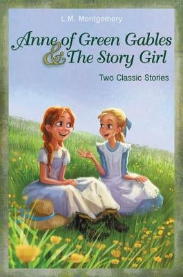 Anne of Green Gables and the Story Girl by Montgomery, L. M.