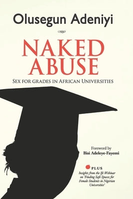 Naked Abuse: Sex for Grades in African Universities by Adeniyi, Olusegun