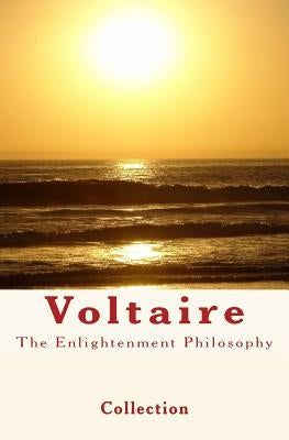 The Enlightenment Philosophy: Voltaire by Voltaire