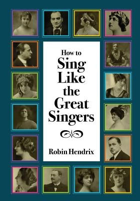 How to Sing Like the Great Singers by Hendrix, Robin