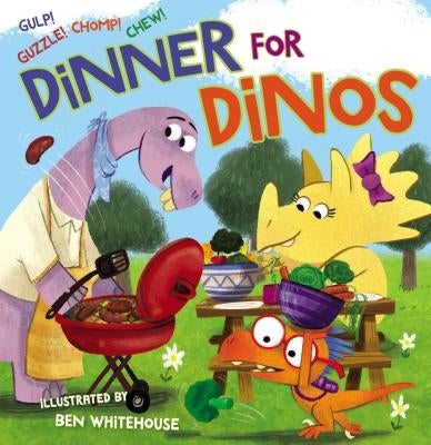 Dinner for Dinos: Gulp, Guzzle, Chomp, Chew by Whitehouse, Ben