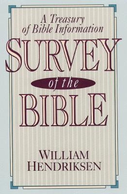 Survey of the Bible: A Treasury of Bible Information by Hendriksen, William