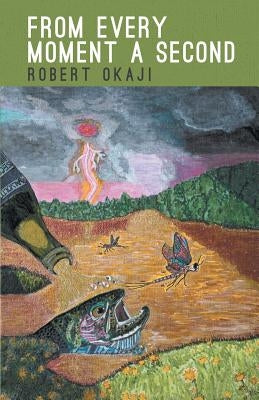 From Every Moment a Second by Okaji, Robert