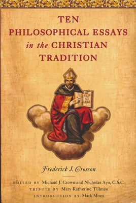 Ten Philosophical Essays in the Christian Tradition by Crosson, Frederick J.