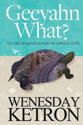 Geeyahn What? My Guillain-Barre' Syndrome Survival Story by Ketron, Wenesday