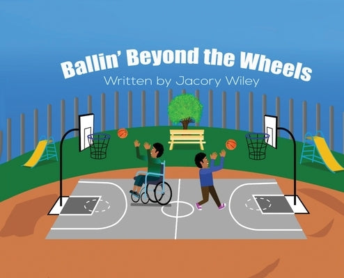 Ballin' Beyond The Wheels by Wiley, Jacory Delone