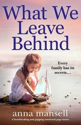 What We Leave Behind: A heartbreaking and gripping emotional page-turner by Mansell, Anna