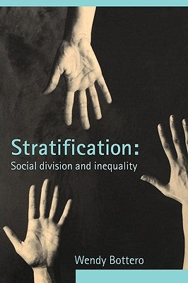 Stratification: Social Division and Inequality by Bottero, Wendy