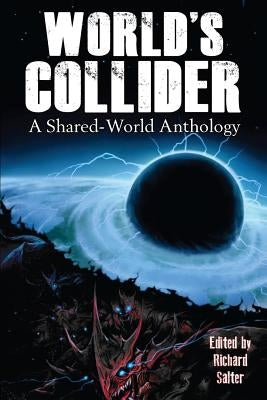 World's Collider: A Shared-World Anthology by Salter, Richard