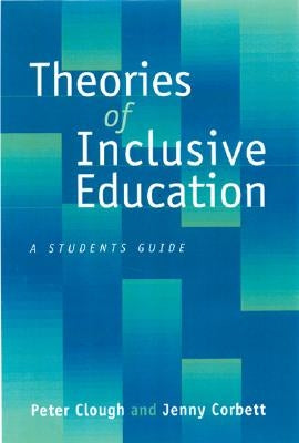 Theories of Inclusive Education: A Student′s Guide by Clough, Peter