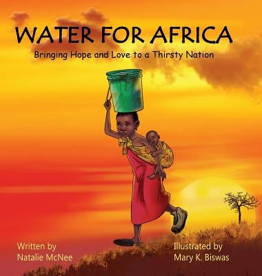 Water for Africa: Bringing Hope and Love to a Thirsty Nation by McNee, Natalie