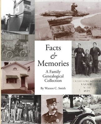 Facts & Memories: A Family Genealogical Collection by Smith, Watson C.