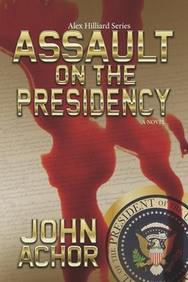 Assault on the Presidency by Achor, John