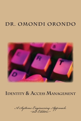 Identity & Access Management: A Systems Engineering Approach by Orondo Phd, Omondi