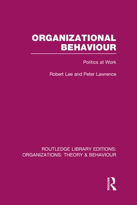 Organizational Behaviour (Rle: Organizations): Politics at Work by Lee, Robert