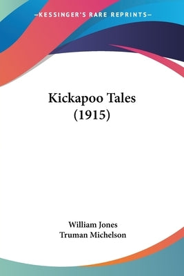 Kickapoo Tales (1915) by Jones, William