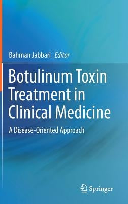 Botulinum Toxin Treatment in Clinical Medicine: A Disease-Oriented Approach by Jabbari, Bahman