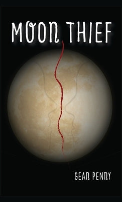 Moon Thief: An Apocalyptic Fantasy by Penny, Gean