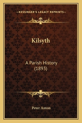 Kilsyth: A Parish History (1893) by Anton, Peter