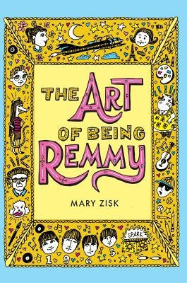 The Art of Being Remmy by Zisk, Mary